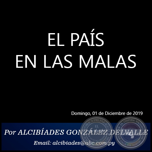 EL PAÍS EN LAS MALAS - Por ALCIBÍADES GONZÁLEZ DELVALLE - Domingo, 01 de Diciembre de 2019